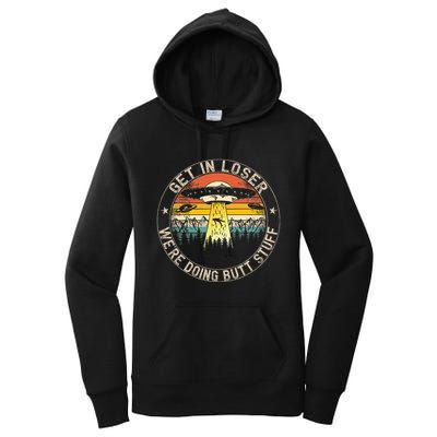 Get In Loser WeRe Doing Butt Stuff Alien Abduction Women's Pullover Hoodie