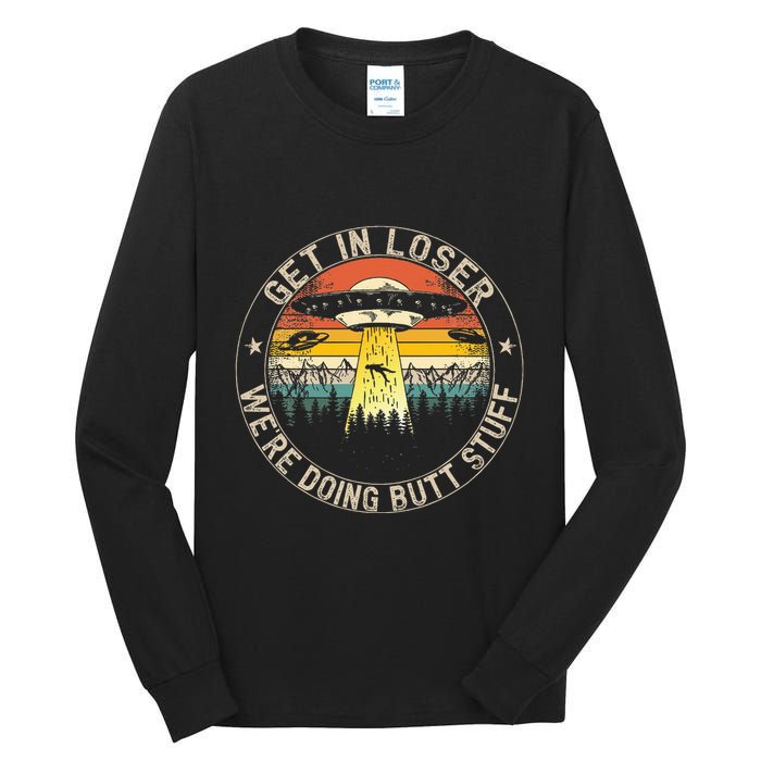 Get In Loser WeRe Doing Butt Stuff Alien Abduction Tall Long Sleeve T-Shirt