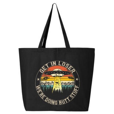Get In Loser WeRe Doing Butt Stuff Alien Abduction 25L Jumbo Tote