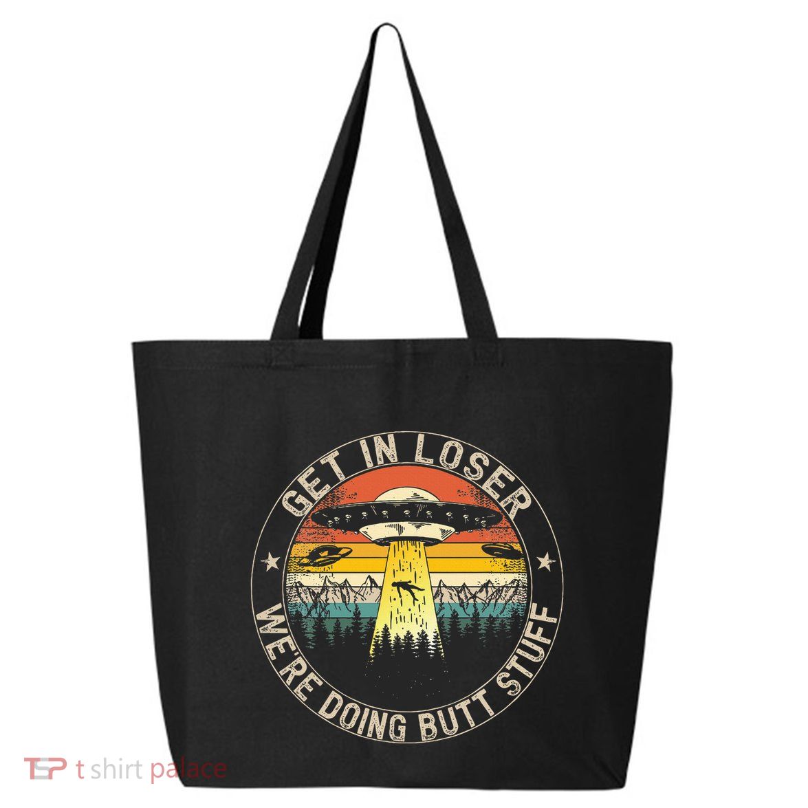 Get In Loser WeRe Doing Butt Stuff Alien Abduction 25L Jumbo Tote