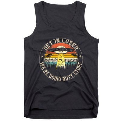 Get In Loser WeRe Doing Butt Stuff Alien Abduction Tank Top