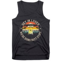 Get In Loser WeRe Doing Butt Stuff Alien Abduction Tank Top