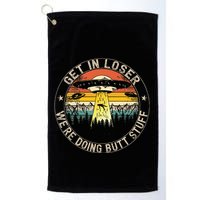 Get In Loser WeRe Doing Butt Stuff Alien Abduction Golf Towel