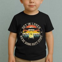 Get In Loser WeRe Doing Butt Stuff Alien Abduction Toddler T-Shirt