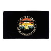 Get In Loser WeRe Doing Butt Stuff Alien Abduction Microfiber Hand Towel