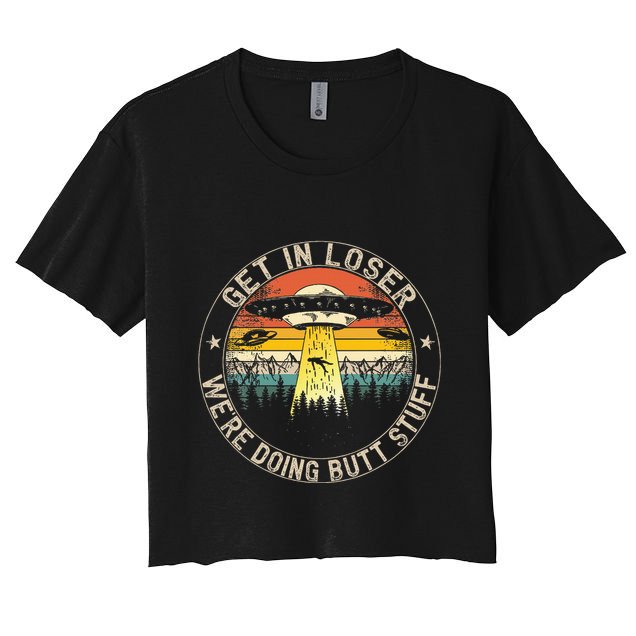 Get In Loser WeRe Doing Butt Stuff Alien Abduction Crop Top