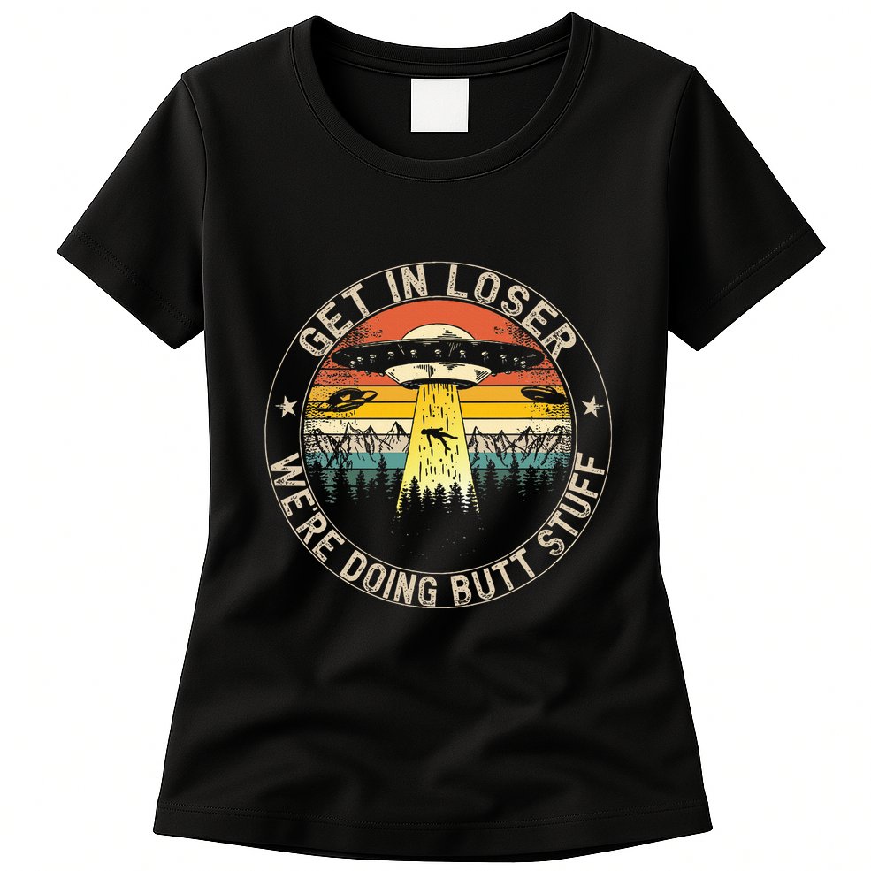 Get In Loser WeRe Doing Butt Stuff Alien Abduction Womens T-Shirt