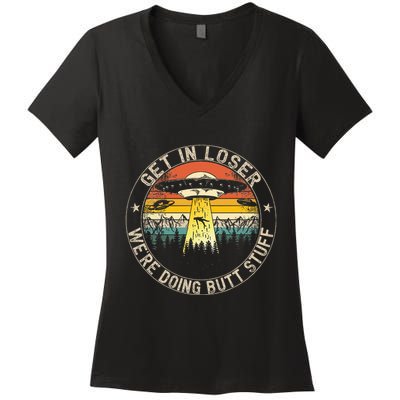 Get In Loser WeRe Doing Butt Stuff Alien Abduction Women's V-Neck T-Shirt