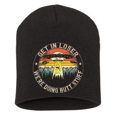 Get In Loser WeRe Doing Butt Stuff Alien Abduction Short Acrylic Beanie