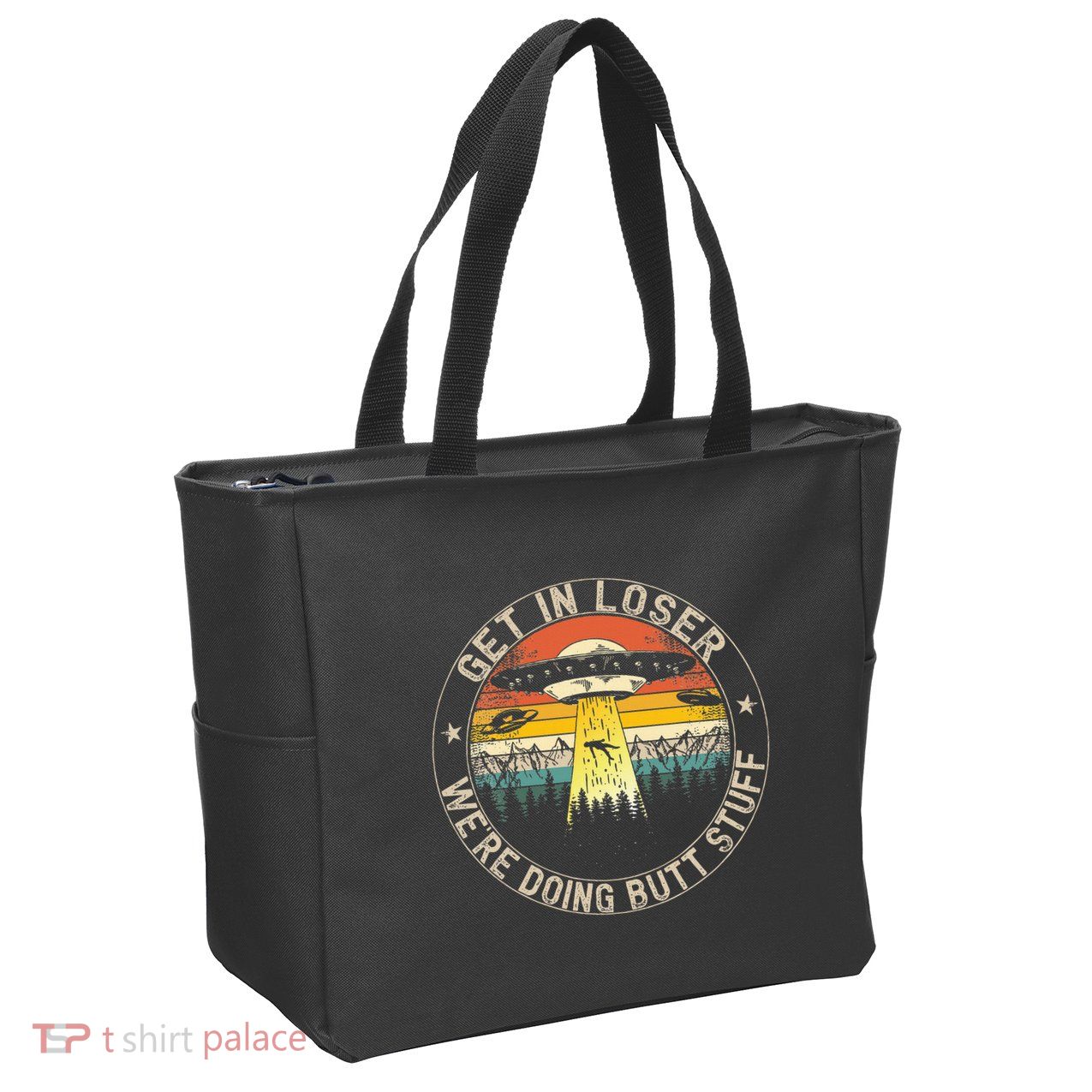 Get In Loser WeRe Doing Butt Stuff Alien Abduction Zip Tote Bag