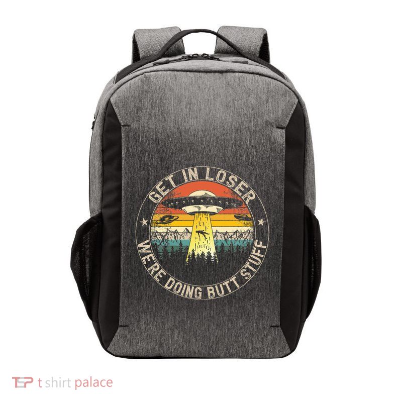 Get In Loser WeRe Doing Butt Stuff Alien Abduction Vector Backpack