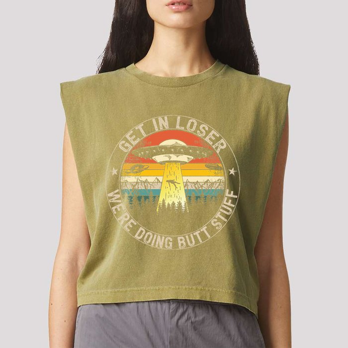 Get In Loser WeRe Doing Butt Stuff Alien Abduction Garment-Dyed Women's Muscle Tee
