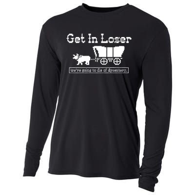 Get In Loser Were Going To Die Of Dysentery Cooling Performance Long Sleeve Crew