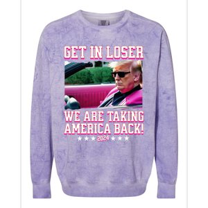 Get In Loser We Are Taking America Back Trump 2024 Great Gift Colorblast Crewneck Sweatshirt