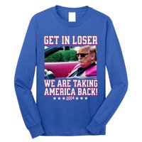 Get In Loser We Are Taking America Back Trump 2024 Great Gift Long Sleeve Shirt