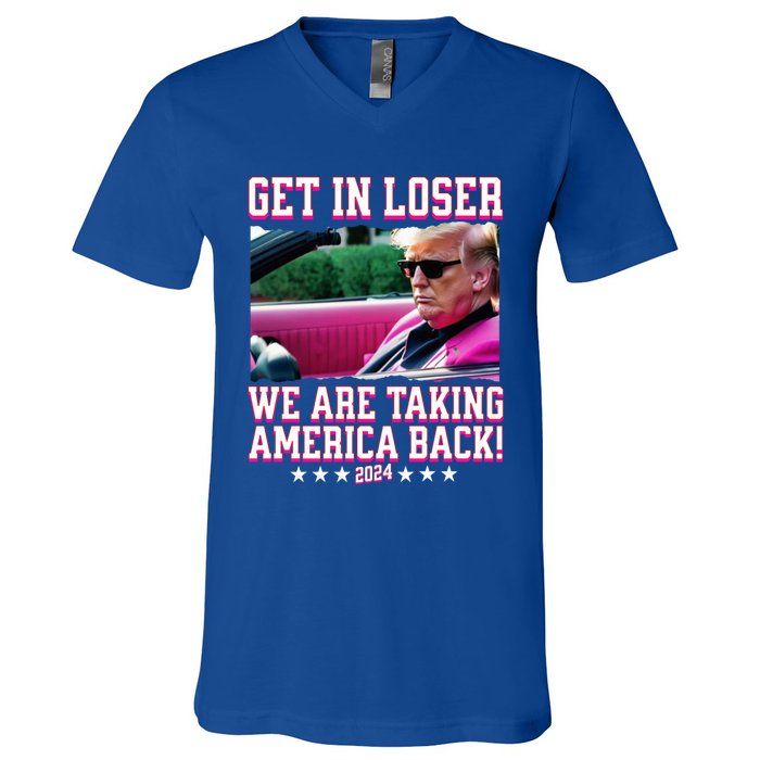 Get In Loser We Are Taking America Back Trump 2024 Great Gift V-Neck T-Shirt