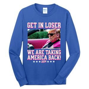 Get In Loser We Are Taking America Back Trump 2024 Great Gift Tall Long Sleeve T-Shirt