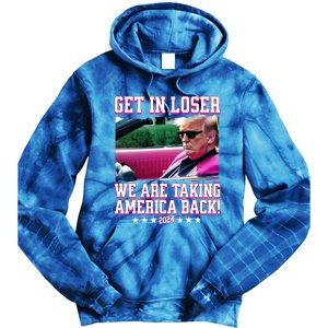 Get In Loser We Are Taking America Back Trump 2024 Great Gift Tie Dye Hoodie