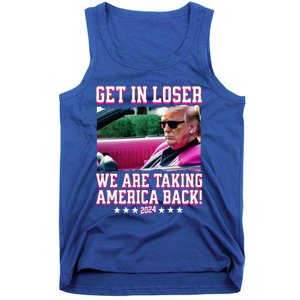 Get In Loser We Are Taking America Back Trump 2024 Great Gift Tank Top