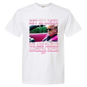 Get In Loser We Are Taking America Back Trump 2024 Great Gift Garment-Dyed Heavyweight T-Shirt