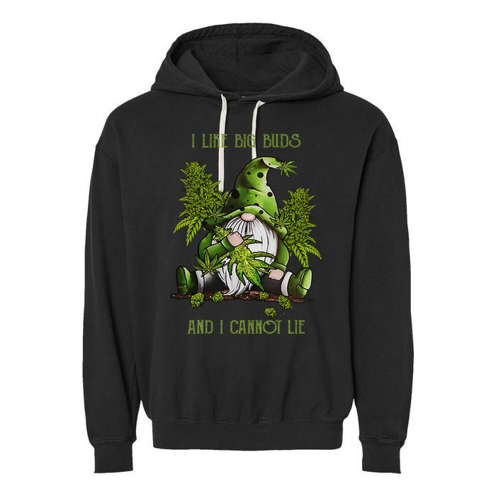 Gnome I Like Big Buds And I Cannot Lie Weed 420 Stoner Idea Garment-Dyed Fleece Hoodie