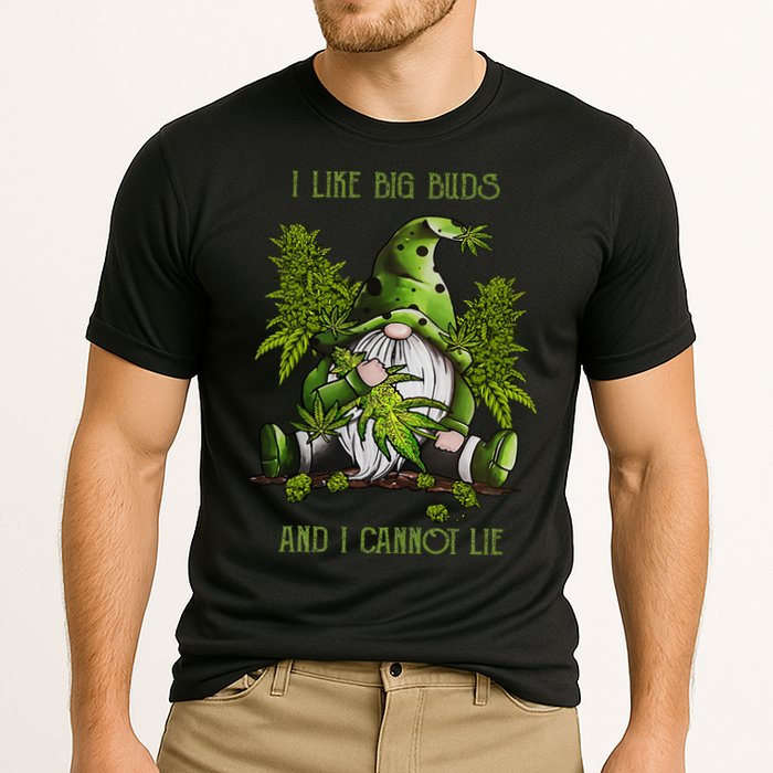 Gnome I Like Big Buds And I Cannot Lie Weed 420 Stoner Idea Performance Shirt