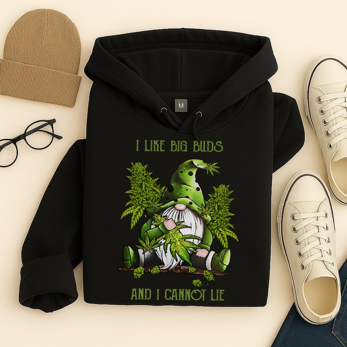 Gnome I Like Big Buds And I Cannot Lie Weed 420 Stoner Idea Hoodie