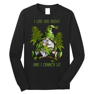 Gnome I Like Big Buds And I Cannot Lie Weed 420 Stoner Idea Long Sleeve Shirt