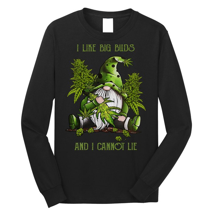 Gnome I Like Big Buds And I Cannot Lie Weed 420 Stoner Idea Long Sleeve Shirt