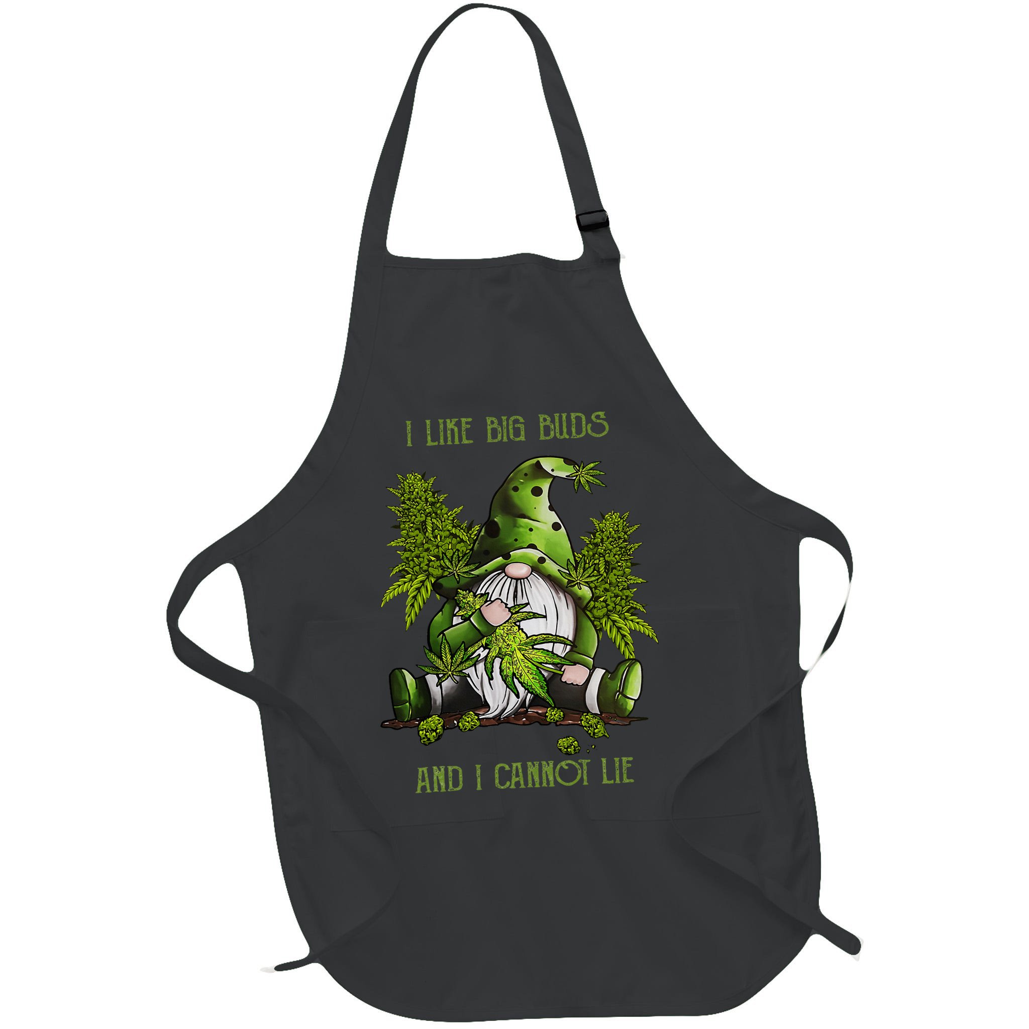 Gnome I Like Big Buds And I Cannot Lie Weed 420 Stoner Idea Apron