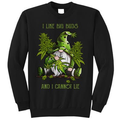 Gnome I Like Big Buds And I Cannot Lie Weed 420 Stoner Idea Sweatshirt