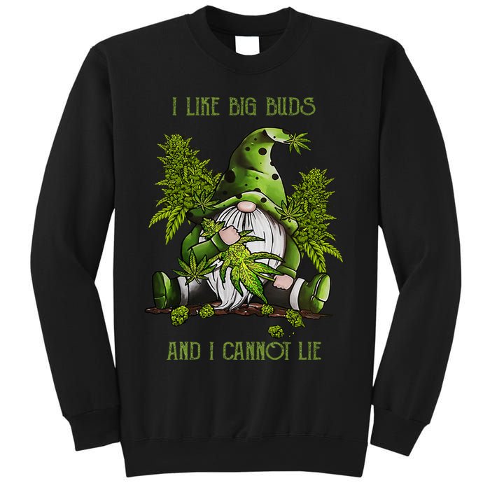 Gnome I Like Big Buds And I Cannot Lie Weed 420 Stoner Idea Sweatshirt