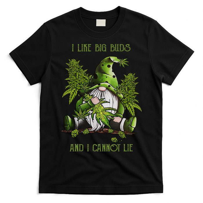 Gnome I Like Big Buds And I Cannot Lie Weed 420 Stoner Idea T-Shirt