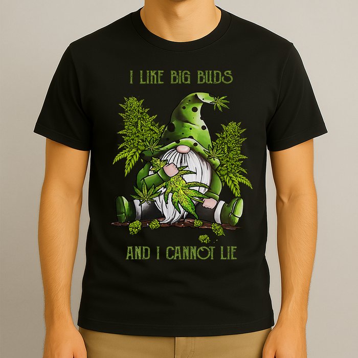 Gnome I Like Big Buds And I Cannot Lie Weed 420 Stoner Idea T-Shirt