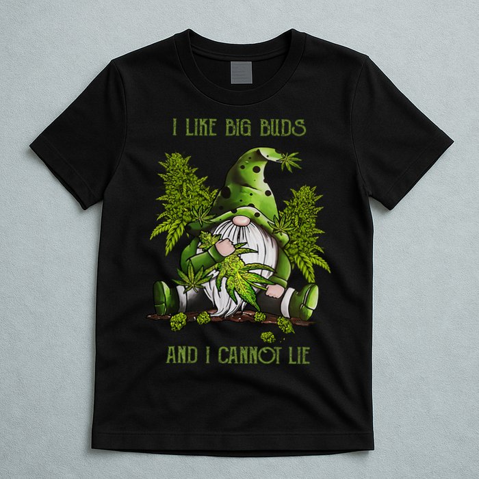 Gnome I Like Big Buds And I Cannot Lie Weed 420 Stoner Idea T-Shirt