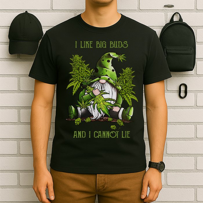 Gnome I Like Big Buds And I Cannot Lie Weed 420 Stoner Idea T-Shirt