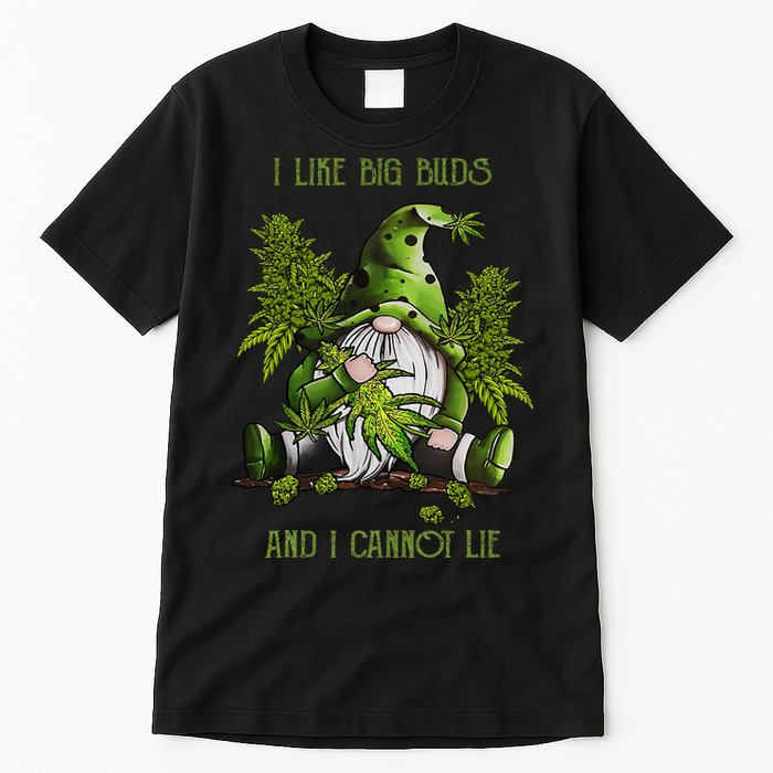 Gnome I Like Big Buds And I Cannot Lie Weed 420 Stoner Idea Tall T-Shirt
