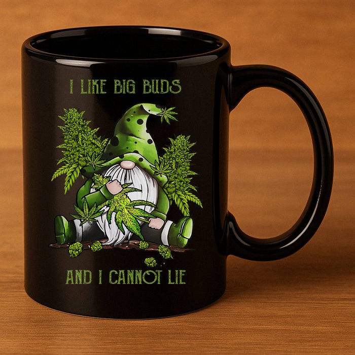 Gnome I Like Big Buds And I Cannot Lie Weed 420 Stoner Idea 11oz C Handle Ceramic Mug