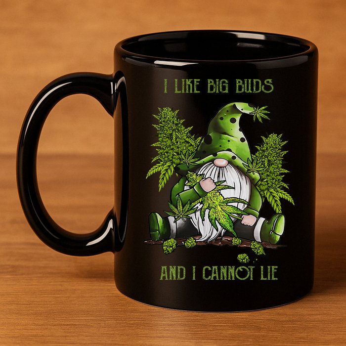 Gnome I Like Big Buds And I Cannot Lie Weed 420 Stoner Idea 11oz C Handle Ceramic Mug
