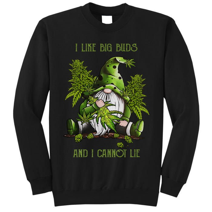 Gnome I Like Big Buds And I Cannot Lie Weed 420 Stoner Idea Tall Sweatshirt