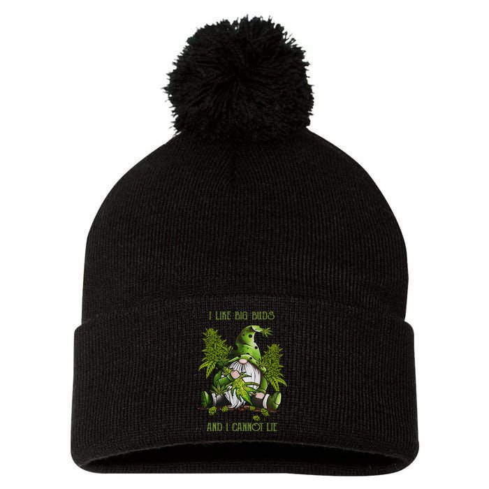 Gnome I Like Big Buds And I Cannot Lie Weed 420 Stoner Idea Pom Pom 12in Knit Beanie