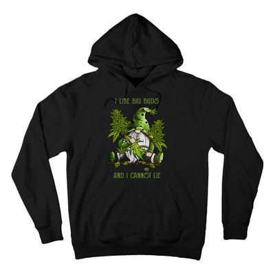 Gnome I Like Big Buds And I Cannot Lie Weed 420 Stoner Idea Tall Hoodie