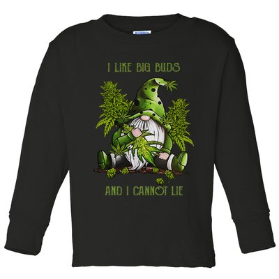 Gnome I Like Big Buds And I Cannot Lie Weed 420 Stoner Idea Toddler Long Sleeve Shirt