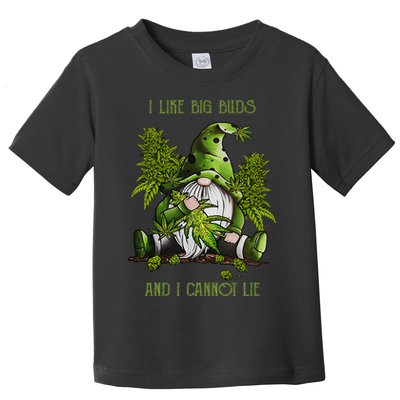 Gnome I Like Big Buds And I Cannot Lie Weed 420 Stoner Idea Toddler T-Shirt