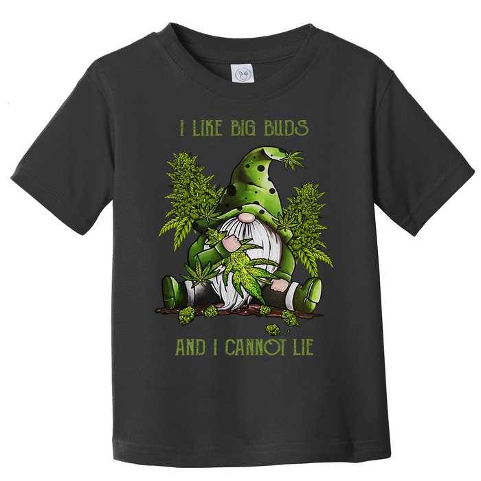 Gnome I Like Big Buds And I Cannot Lie Weed 420 Stoner Idea Toddler T-Shirt