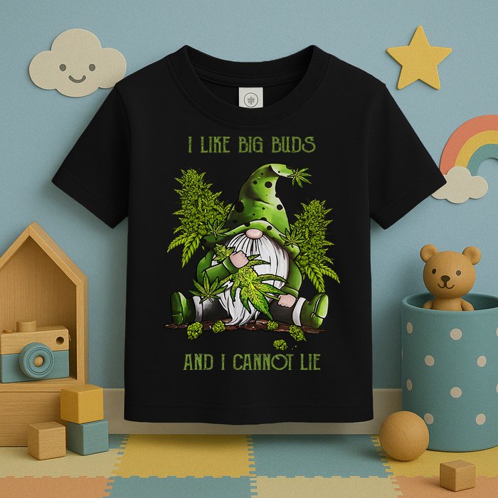 Gnome I Like Big Buds And I Cannot Lie Weed 420 Stoner Idea Toddler T-Shirt