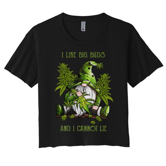 Gnome I Like Big Buds And I Cannot Lie Weed 420 Stoner Idea Women's Crop Top Tee