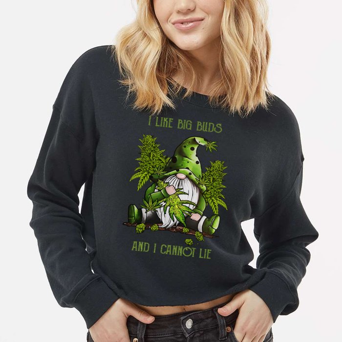 Gnome I Like Big Buds And I Cannot Lie Weed 420 Stoner Idea Cropped Pullover Crew