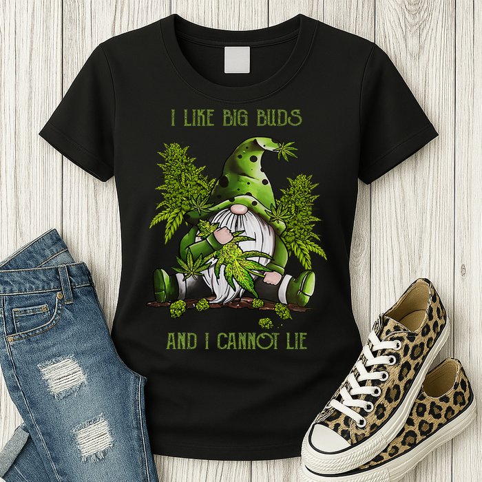 Gnome I Like Big Buds And I Cannot Lie Weed 420 Stoner Idea Womens T-Shirt