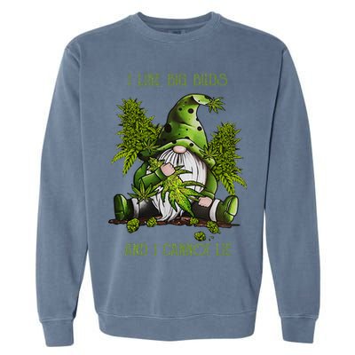 Gnome I Like Big Buds And I Cannot Lie Weed 420 Stoner Idea Garment-Dyed Sweatshirt